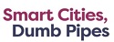 Smart Cities, Dumb Pipes